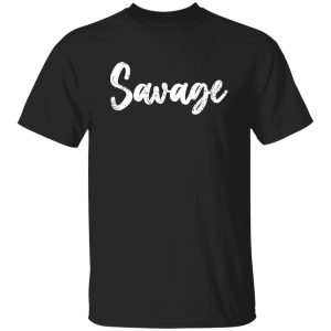 Savage T-Shirts, Long Sleeve, Hoodies