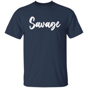 Savage T-Shirts, Long Sleeve, Hoodies