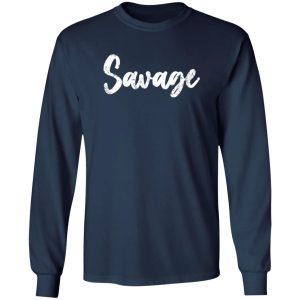 Savage T-Shirts, Long Sleeve, Hoodies