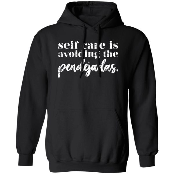 Selfcare is avoiding the pendejadas T-Shirts, Long Sleeve, Hoodies