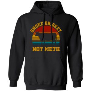 Smoke Brisket Not Meth T-Shirts, Long Sleeve, Hoodies