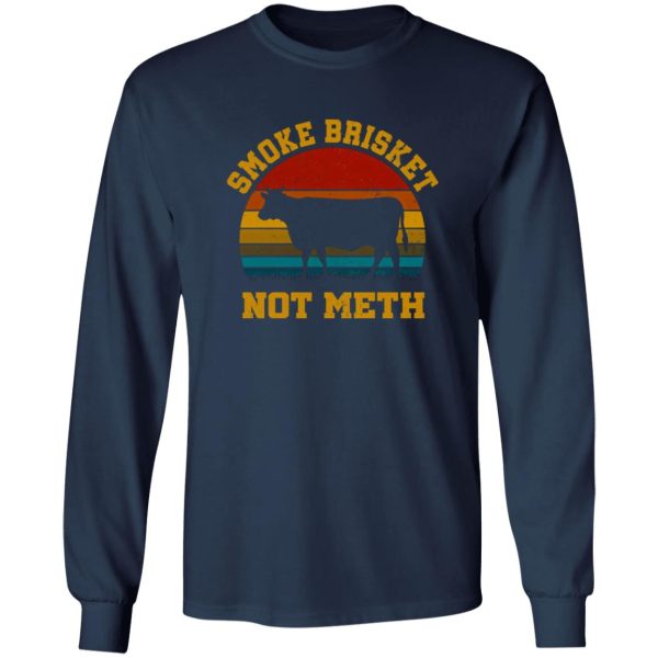 Smoke Brisket Not Meth T-Shirts, Long Sleeve, Hoodies