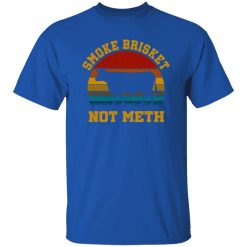 Smoke Brisket Not Meth T-Shirts, Long Sleeve, Hoodies