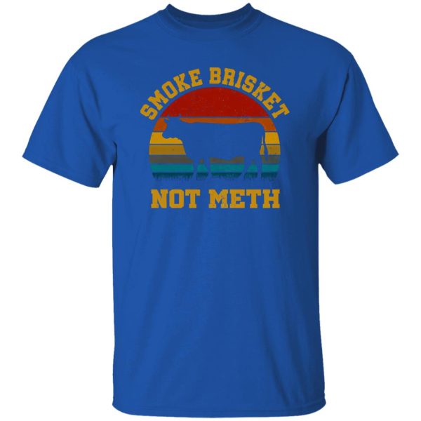 Smoke Brisket Not Meth T-Shirts, Long Sleeve, Hoodies