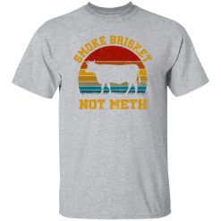 Smoke Brisket Not Meth T-Shirts, Long Sleeve, Hoodies