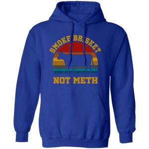 Smoke Brisket Not Meth T-Shirts, Long Sleeve, Hoodies