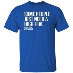 Some People Need A High Five Sarcastic T-Shirts, Long Sleeve, Hoodies