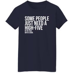 Some People Need A High Five Sarcastic T-Shirts, Long Sleeve, Hoodies