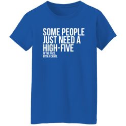 Some People Need A High Five Sarcastic T-Shirts, Long Sleeve, Hoodies