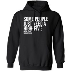 Some People Need A High Five Sarcastic T-Shirts, Long Sleeve, Hoodies