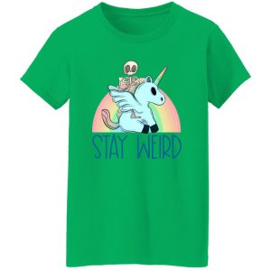 Stay weird and ride a unicorn T Shirts, Hoodies, Long Sleeve