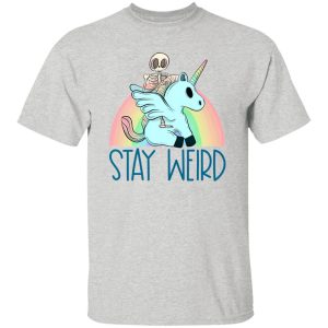 Stay weird and ride a unicorn T Shirts, Hoodies, Long Sleeve