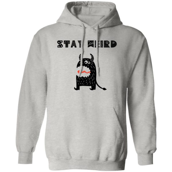 Stay Weird T Shirts, Hoodies, Long Sleeve