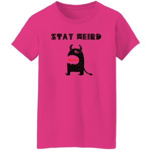 Stay Weird T Shirts, Hoodies, Long Sleeve