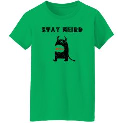 Stay Weird T Shirts, Hoodies, Long Sleeve