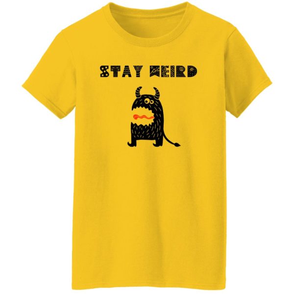 Stay Weird T Shirts, Hoodies, Long Sleeve