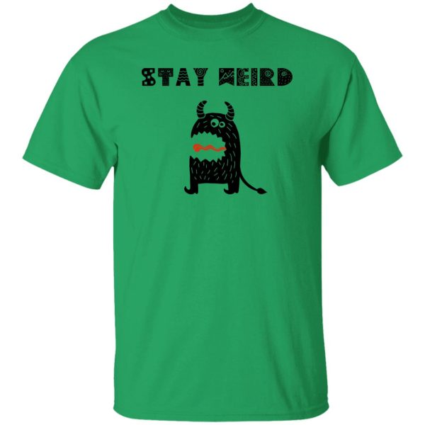 Stay Weird T Shirts, Hoodies, Long Sleeve