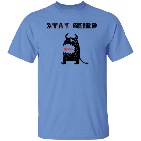 Stay Weird T Shirts, Hoodies, Long Sleeve