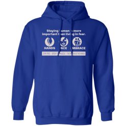 Staying Human Is More Important Than Living In Fear Hands Face Embrace T-Shirts, Long Sleeve, Hoodies 11