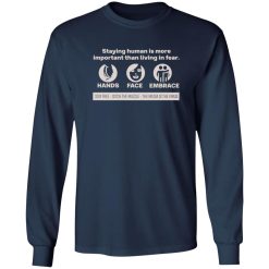 Staying Human Is More Important Than Living In Fear Hands Face Embrace T-Shirts, Long Sleeve, Hoodies 12