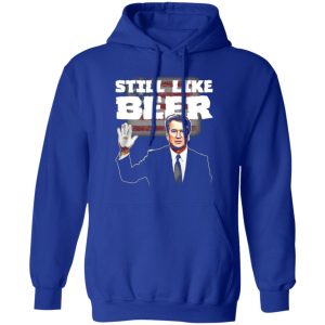 “Still Like Beer” Judge Kavanaugh T-Shirts, Long Sleeve, Hoodies 11