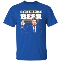 “Still Like Beer” Judge Kavanaugh T-Shirts, Long Sleeve, Hoodies 12