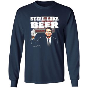 “Still Like Beer” Judge Kavanaugh T-Shirts, Long Sleeve, Hoodies 13