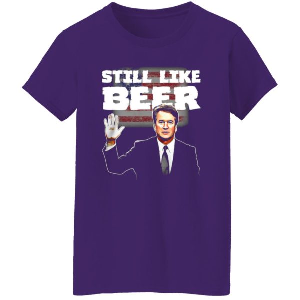 “Still Like Beer” Judge Kavanaugh T-Shirts, Long Sleeve, Hoodies 4