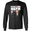 “Still Like Beer” Judge Kavanaugh T-Shirts, Long Sleeve, Hoodies