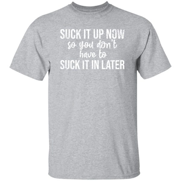 suck it up T-Shirts, Long Sleeve, Hoodies