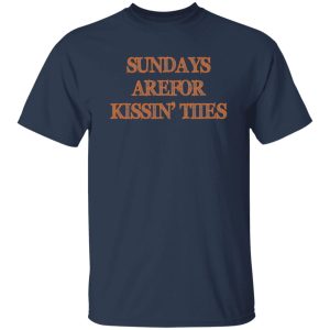 Sundays Are For Kissin’ Titties T-Shirts, Long Sleeve, Hoodies