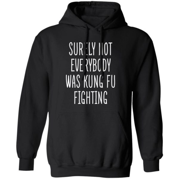 Surely Not Everybody Was Kung Fu Fighting T-Shirts, Long Sleeve, Hoodies 2