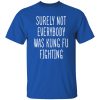 Surely Not Everybody Was Kung Fu Fighting T-Shirts, Long Sleeve, Hoodies 7