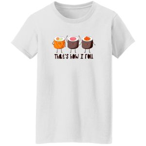 That’s How I Roll – Sushi Roll T Shirts, Hoodies, Long Sleeve