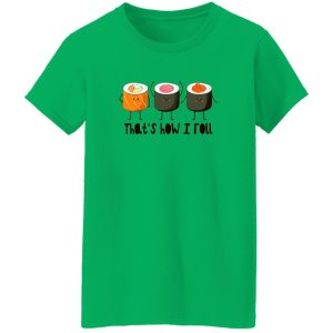 That’s How I Roll – Sushi Roll T Shirts, Hoodies, Long Sleeve