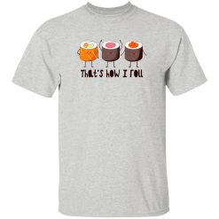 That's How I Roll - Sushi Roll T Shirts, Hoodies, Long Sleeve