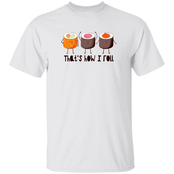 That’s How I Roll – Sushi Roll T Shirts, Hoodies, Long Sleeve