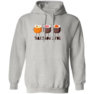 That’s How I Roll – Sushi Roll T Shirts, Hoodies, Long Sleeve