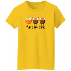 That’s How I Roll – Sushi Roll T Shirts, Hoodies, Long Sleeve