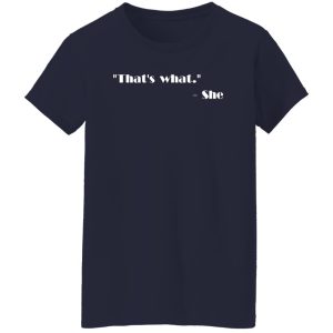 That’s what – She T-Shirts, Long Sleeve, Hoodies 3