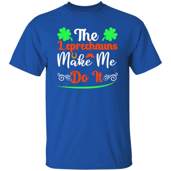 The leprechauns make me do it T-Shirts, Long Sleeve, Hoodies