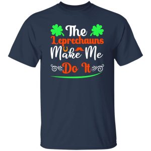 The leprechauns make me do it T-Shirts, Long Sleeve, Hoodies