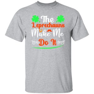 The leprechauns make me do it T-Shirts, Long Sleeve, Hoodies