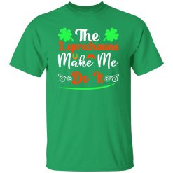 The leprechauns make me do it T-Shirts, Long Sleeve, Hoodies