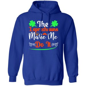 The leprechauns make me do it T-Shirts, Long Sleeve, Hoodies