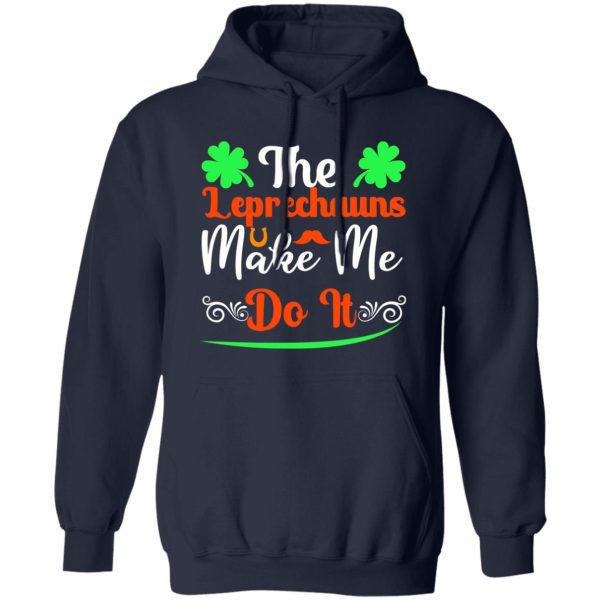 The leprechauns make me do it T-Shirts, Long Sleeve, Hoodies