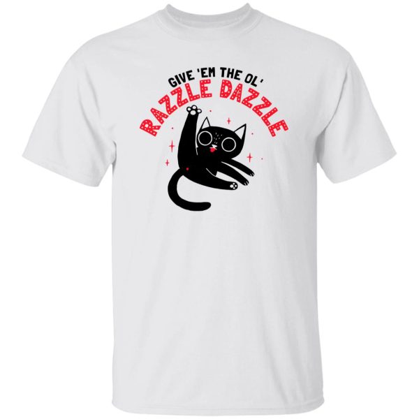 The Ol’ Razzle Dazzle Funny cat T Shirts, Hoodies, Long Sleeve 10