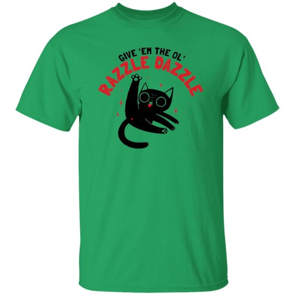 The Ol’ Razzle Dazzle Funny cat T Shirts, Hoodies, Long Sleeve 6