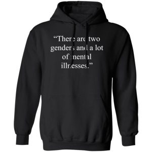 There Are Two Genders And A Lot Of Mental Illnesses T-Shirts, Long Sleeve, Hoodies