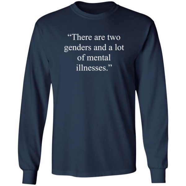 There Are Two Genders And A Lot Of Mental Illnesses T-Shirts, Long Sleeve, Hoodies